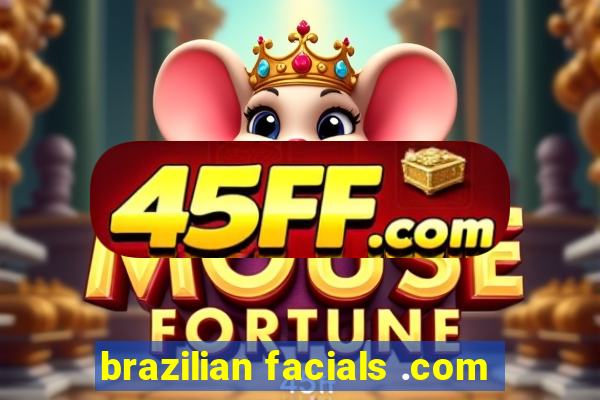 brazilian facials .com